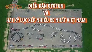 DIỄN Đ&Agrave;N OTOFUN V&Agrave; HAI KỶ LỤC XẾP NHIỀU XE NHẤT VIỆT NAM | OTOFUN
