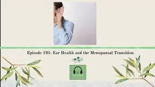Episode 191: Ear Health and the Menopausal Transition