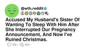 Accused My Husband's Sister Of Wanting To Sleep With Him After She Interrupted Our Pregnancy Anno...