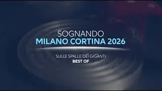 Sognando Milano Cortina 2026. Sulle spalle dei Giganti | Best of