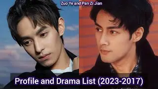 Zuo Ye and Pan Zi Jian&nbsp;| Profile and Drama List (2023-2017) |