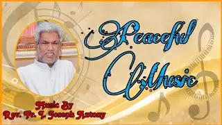 Peaceful Music....by Rev. Fr. I. Joseph Antony, Video Editing by Rev. Fr. S. Arul Sekar CSsR.