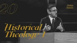 Lecture 20: Historical Theology I - Dr. Nathan Busenitz