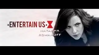 •Natasha Romanoff |Entertain Us (Special Thanks in the description of the video)