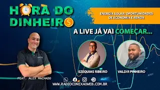 HORA DO DINHEIRO (Energia Solar: Oportunidades de Economia&nbsp;e&nbsp;Renda) com ALEX MACHADO
