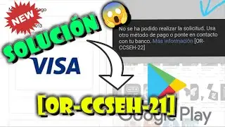Soluci&oacute;n Definitiva! Error de Google Play  [OR-CCSEH-21] Error al A&ntilde;adir Tarjeta de D&eacute;bito  2022