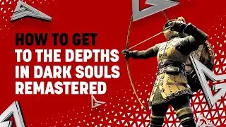 How to Get to the Depths in Dark Souls Remastered