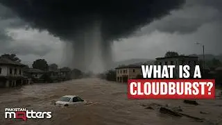 What is a Cloudburst? Causes, Effects & Dangers Explained | Pakistan Matters