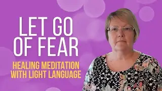 Grounding Quantum Meditation to Let Go of Fear / Healing Meditation with Light Language
