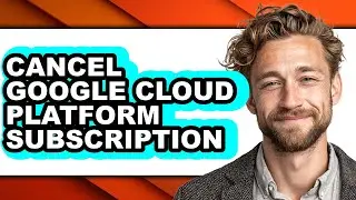 How to Cancel Google Cloud Platform Subscription - Easy Guide
