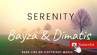 Bayza & Dimatis - Serenity (Bars Line Music No Copyright Music)