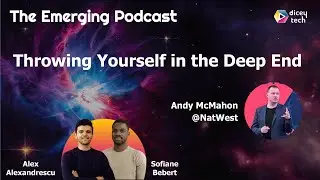 Emerging Pod E8: Throwing Yourself in the Deep End | Andy McMahon @NatWest