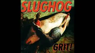 Slughog - Grit!