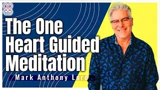 The One Heart Meditation with Mark Anthony Lord