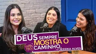 DEUS SEMPRE MOSTRA O CAMINHO COM JESSIKA ALVES.