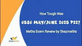Maths 0580 May/June 2025&nbsp;P22 | Exam Review by Shazmaths!