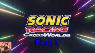 Let's play Sonic Racing Cross Worlds part 1