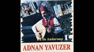 Adnan Yavuzer - Unut Beni Kalbimdeki Hicranla (Ud ile Anılarımız)