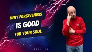 Why Forgiveness is Good for Your Soul