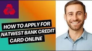 How to Apply for NatWest Bank Credit Card Online | Easy Guide