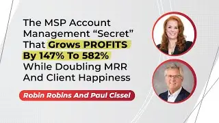 The MSP Account Management &ldquo;Secret&rdquo; That Grows Profits While Doubling MRR And Client Happines