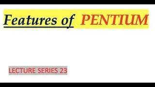 Features of PENTIUM ( Advanced Microprocessors Lecture Series 23)