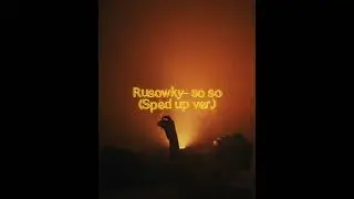 Rusowky- so so (sped up)