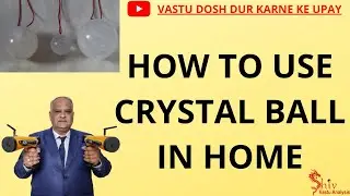 where to hang crystal ball in home | crystal ball | how to use crystal ball in home | vastu
