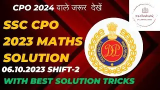SSC CPO 2023 MATHS SOLVED PAPER (06.10.2023) SHIFT -2:SSC CPO 2024