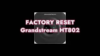 Factory Reset Grandstream HT802