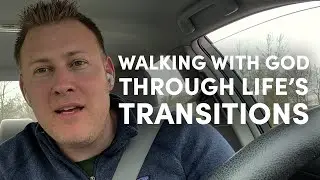 Walking With God Through Life's Transitions