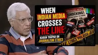 When Indian Media Crosses the Line &mdash; Karan Thapar on Ethics in Journalism