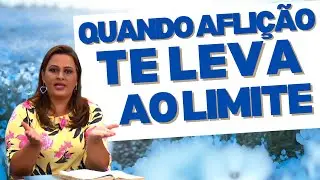 QUANDO AFLIÇÃO TE LEVA AO LIMITE | Pastora Yara Oliveira 