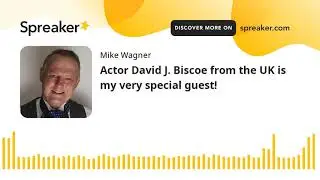 Actor David J. Biscoe from the UK is my very special guest!