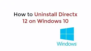 How to Uninstall Directx 12 on Windows 10 UPDATED