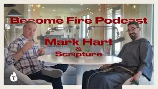 Become Fire Podcast - S4 E1: Mark Hart & Scripture