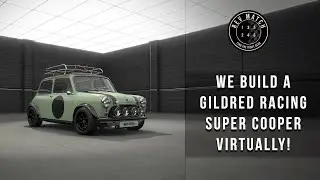We Build a Gildred Racing Super Cooper Virtually!