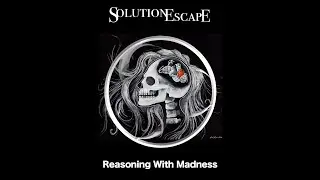 Solution Escape - Reasoning With Madness (Official Lyric Video)