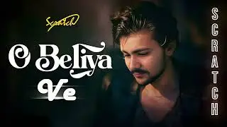 O Beliya Ve - Scratch | Official Audio