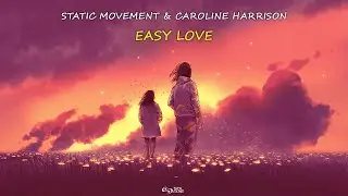 Static Movement & Caroline Harrison - Easy Love