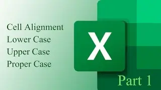 How to do cell alignment, Lower Case, Upper Case and Proper Case.