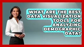 What Are the Best Data Visualization Tools for Analyzing Demographic Data?