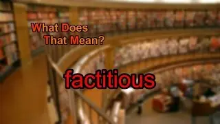 What does factitious mean?