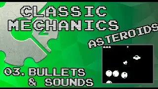 [Classic Mechanics]:Asteroids - 03 Bullets & Sounds - Construct2