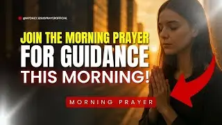 🌅 JOIN THE MORNING PRAYER FOR GUIDANCE This Morning! 🙏🔥