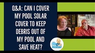 Q&A: Can I cover my pool solar cover to keep debris out of my pool and save heat?