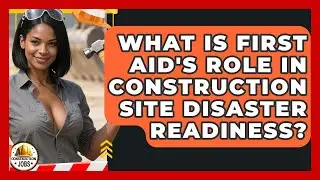 What Is First Aid's Role In Construction Site Disaster Readiness? - Construction Jobs