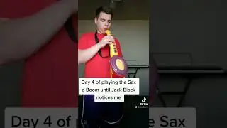 Day 4 of playing the Sax a Boom until Jack Black notices me