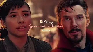 Dr Strange + America Chavez || If We Have Each Other