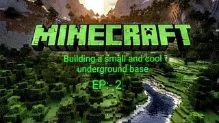 Building a small and cool underground base/ EP:- 2